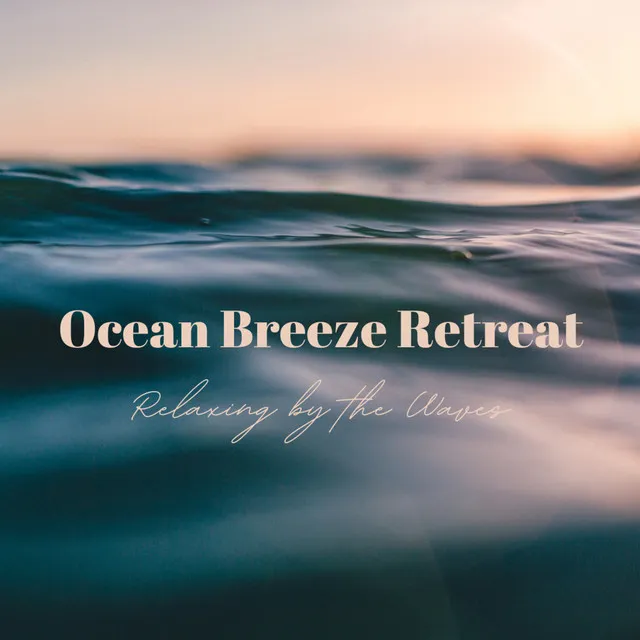 Ocean Breeze Retreat: Relaxing by the Waves