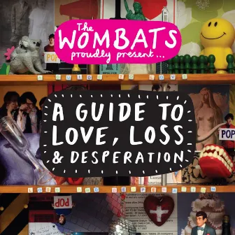 Proudly Present... A Guide to Love, Loss & Desperation by The Wombats