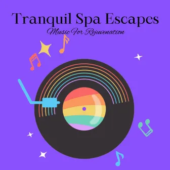 Tranquil Spa Escapes: Music For Rejuvenation by Cozy Space