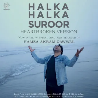 Halka Halka Suroor (Heartbroken Version) by Hamza Akram Qawwal