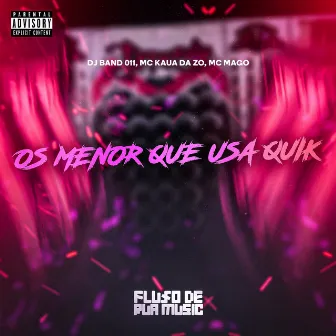 Os Menor Que Usa Quik by MC KAUÃ DA ZO