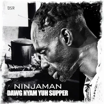 Dawg Nyam Yuh Supper by Ninja Man