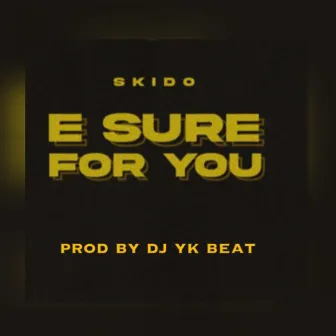 E Sure For You by Skido