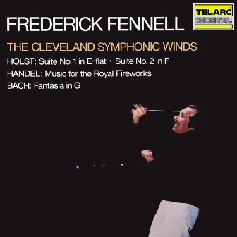 Holst: Suites Nos. 1 & 2, Op. 28 - Handel: Music for the Royal Fireworks, HWV 351 - Bach: Fantasia in G Major, BWV 572 by The Cleveland Symphonic Winds