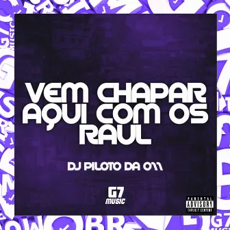 Vem Chapar Aqui Com os Raul by DJ PILOTO DA 011