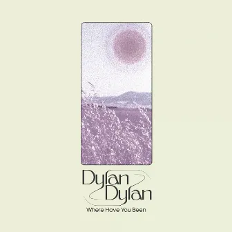 Where Have You Been by Dylan Dylan