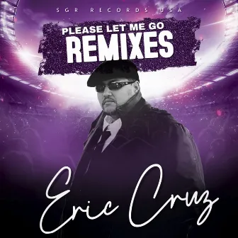 Please Let Me Go (Remixes) by Eric Cruz