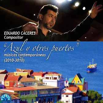 Azul y Otros Puertos: Músicas Contemporáneas (2010-3010) by Eduardo Ernesto Cáceres Romero