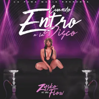 Cuando Entro A La Disco by Zysko El Del Flow