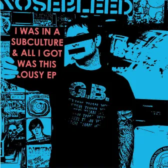 I Was In A Subculture And All I Got Was This Lousy EP by Nosebleed