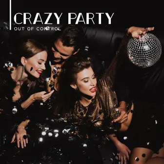 Crazy Party Out of Control - Collection of 15 Chillout Songs Created Especially to Have Fun, Ambient Lounge, Unlimited Drinks and Cocktails, Deep Vibes, Night Bar, Places and Faces by Dj. Juliano BGM