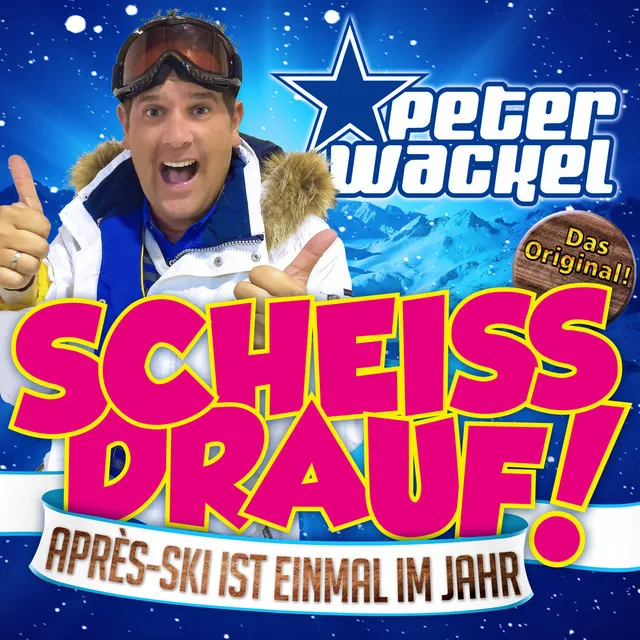 Scheiss drauf! (...Après Ski ist einmal im Jahr)