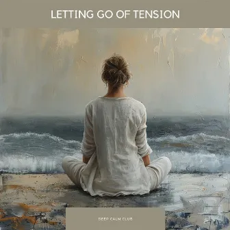 Letting Go of Tension by Deep Calm Club