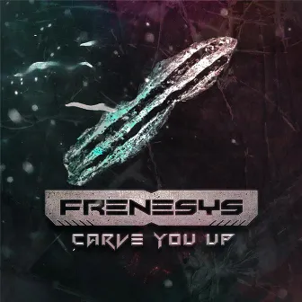 Carve You Up by Frenesys