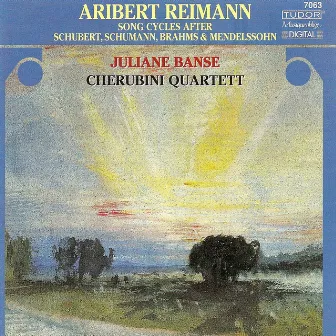 Reimann, A.: Song Cycles After Schubert, Brahms, Schumann and Mendelssohn by Juliane Banse