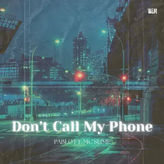 Don't Call My Phone by P∆BLO