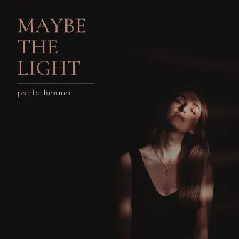 Maybe The Light by Paola Bennet