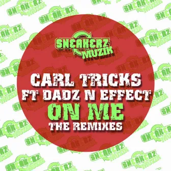 On Me (feat. Dadz 'n Effect) [The Remixes] by Carl Tricks