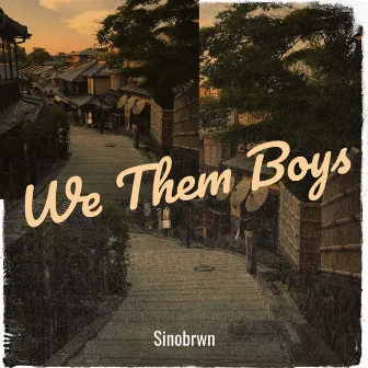 We Them Boys by Sinobrwn