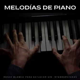 Melodías De Piano: Ruido Blanco Para Estudiar Sin Interrupciones by Ruido blanco desestresante