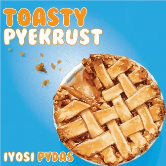 Toasty Pye Krust by Iyosi Pydas