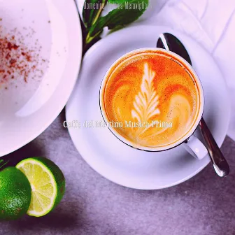 Domenica Mattina Meraviglioso by Caffè del Mattino Musica Primo