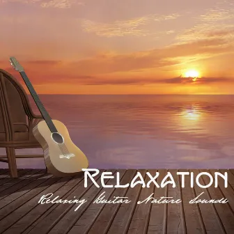 Relaxation: Relaxing Guitar Nature Sounds Relaxation, Ambient Meditation Music for Relaxation Exercises, Stress Free, Yoga, Deep Sleep and Massage, Time to Relaxation, Nature Music and Guitar Instrumental Songs by Relaxation Sounds of Nature Relaxing Guitar Music Specialists