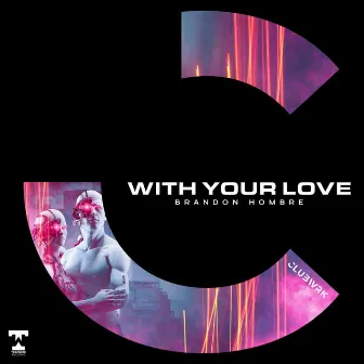 With Your Love by Brandon Hombre