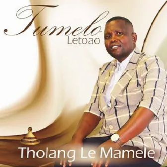 Tholang Le Mamele by Tumelo Letoao