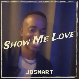 Show Me Love by Josmart