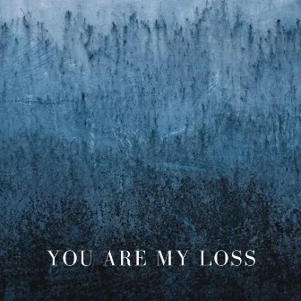 You Are My Loss by Ivan Dominik