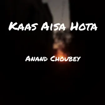 Kaas Aisa Hota by Anand Choubey