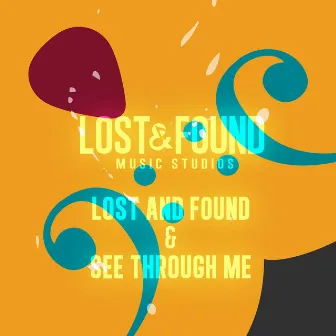 Lost and Found / See Through Me by Lost & Found Music Studios