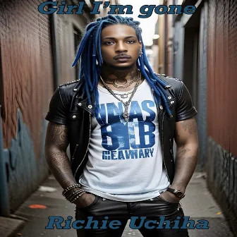 Girl I'm Gone by Richie Uchiha