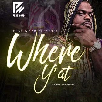 Where Y'at by Phat Word