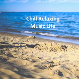 Chill Relaxing Music Life by Chillout Lounge Music