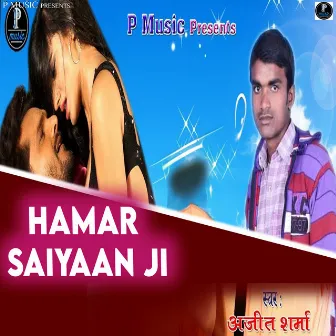 Hamar Saiyaan Ji by Ajeet Sharma