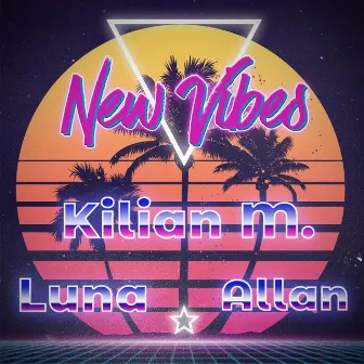 New Vibes (with Luna & Allan) by Kilian M.