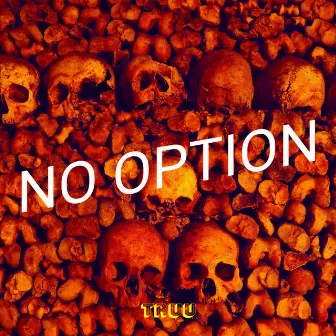 No Option by Truu