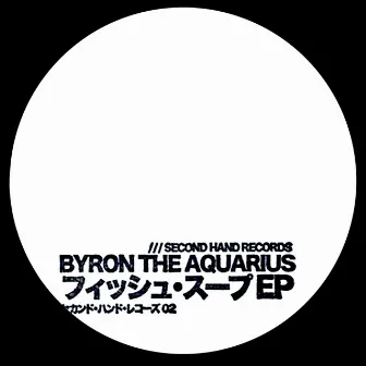 Fish Soup - EP by Byron the Aquarius