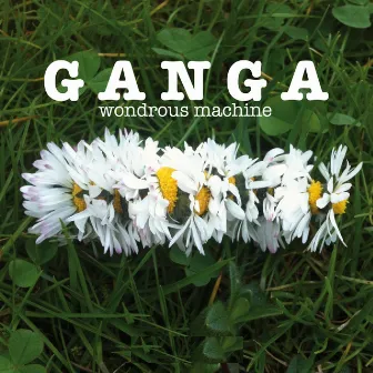 Wondrous Machine by Ganga