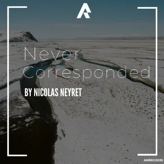 Never Corresponded by Nicolas Neyret