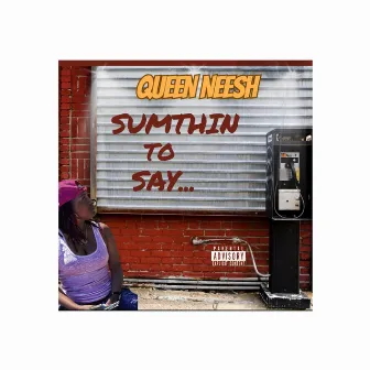 Sumthin To Say by Queen Neesh