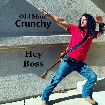 Hey Boss by Old Man Crunchy