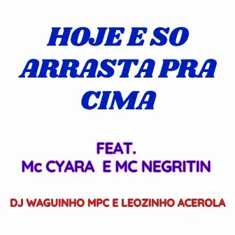 Hoje e so Arrasta pra Cima by Djwaguinhompc