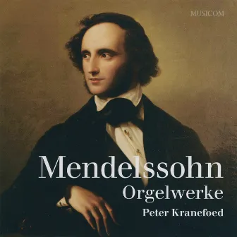 Mendelssohn: Orgelwerke by Peter Kranefoed