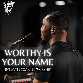 Worthy Is Your Name (Intimate Soaking Worship) by David Forlu