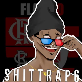 Shittrap 6 (O retorno das musicas irônicas e boas pra krl) by Luckhaos