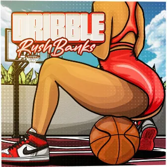 Dribble by Rush Banks