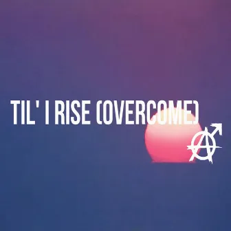 Til' I Rise (Overcome) by Marz Tha Advocate